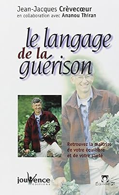 Jouvence Le Langage de la guérison : Retrouvez la maîtrise de votre équilibre et de votre santé