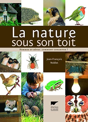 La Nature sous son toit. Hommes et bêtes : comment cohabiter ? en ligne La Nature sous son toit. Hommes et bêtes : comment cohabiter ? en ligne