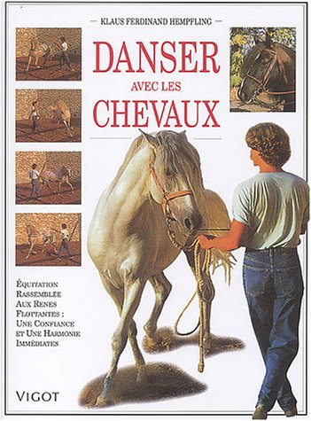 Download Danser avec les chevaux : Equitation rassemblée aux rênes flottantes, Une confiance et une harmonie immédiates Download Danser avec les chevaux : Equitation rassemblée aux rênes flottantes, Une confiance et une harmonie immédiates