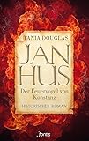 Jan Hus, der Feuervogel von Konstanz: Historischer Roman by 
