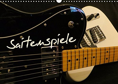SAITENSPIELE (Wandkalender 2019 DIN A3 quer): Elektrische Gitarren präsentieren sich aus unterschiedlichen Blickwinkeln. (Monatskalender, 14 Seiten ) (CALVENDO Kunst)