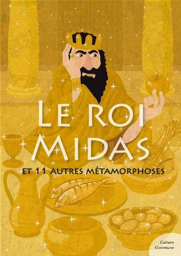 Le roi Midas (mythologie jeunesse): et 11 autres métamorphoses en ligne