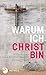 Warum ich Christ bin: 26 Antworten von Persönlichkeiten der Gegenwart by 