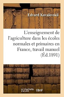 L'enseignement de l'agriculture dans les écoles normales et primaires en France :: notes sur l'enseignement du travail manuel