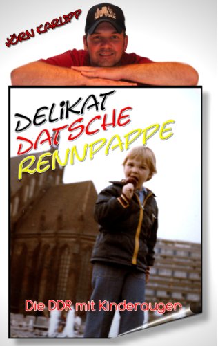 Download Delikat-Datsche-Rennpappe     Die DDR mit Kinderaugen