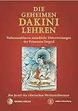 Die Geheimen Dakini-Lehren: Padmasambhavas mündliche Unterweisungen der Prinzessin Tsogyal. Ein Juwel der tibetischen Weisheitsliteratur. (edition khordong) by