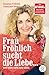 Frau Fröhlich sucht die Liebe ... und bleibt nicht lang allein by