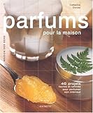 Image de Parfums pour la maison - 40 projets faciles et rafinés pour parfumer son intérieur