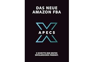 Das Neue Amazon FBA: APECS: Wie du ein Produkt findest und verkaufst, dass dich finanziell Frei macht.