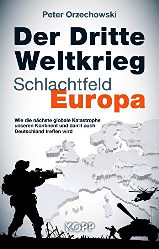 Download Der Dritte Weltkrieg - Schlachtfeld Europa: Wie die nächste globale Katastrophe unseren Kontinent und damit auch Deutschland treffen wird Download Der Dritte Weltkrieg - Schlachtfeld Europa: Wie die nächste globale Katastrophe unseren Kontinent und damit auch Deutschland treffen wird