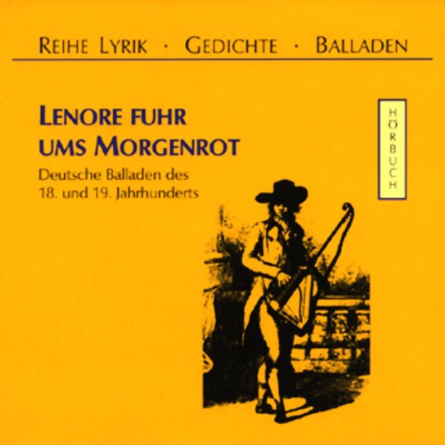 Lenore fuhr ums Morgenrot. Deutsche Balladen des 18. und 19. Jahrhunderts