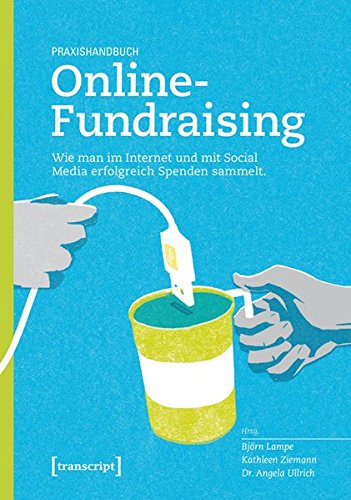 Download Praxishandbuch Online-Fundraising: Wie man im Internet und mit Social Media erfolgreich Spenden sammelt Download Praxishandbuch Online-Fundraising: Wie man im Internet und mit Social Media erfolgreich Spenden sammelt