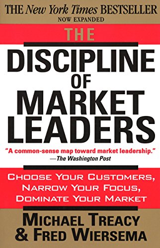 The Discipline of Market Leaders: Choose Your Customers, Narrow Your Focus, Dominate Your Market (English Edition)