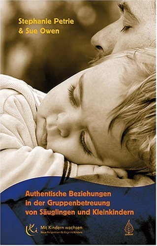 Download Authentische Beziehungen in der Gruppenbetreuung von Säuglingen und Kleinkindern Download Authentische Beziehungen in der Gruppenbetreuung von Säuglingen und Kleinkindern