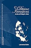 Divine Invasions: A Life of Philip K. Dick (GOLLANCZ S.F.) by Lawrence Sutin