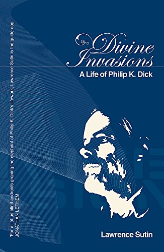Divine Invasions: A Life of Philip K. Dick (GOLLANCZ S.F.)