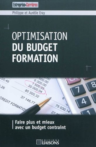 Optimisation du budget formation: Faire plus et mieux avec un budget contraint. Optimisation du budget formation: Faire plus et mieux avec un budget contraint.