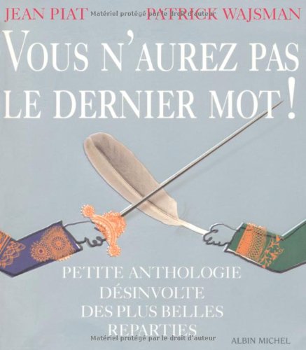 Vous n'aurez pas le dernier mot !: Petite anthologie désinvolte des plus belles réparties Vous n'aurez pas le dernier mot !: Petite anthologie désinvolte des plus belles réparties
