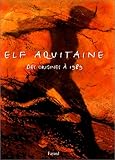 Elf Aquitaine. Des origines à 1989