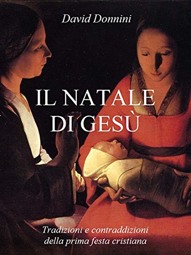 IL NATALE DI GESÙ: Tradizioni e contraddizioni della prima festa cristiana