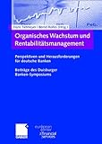 Image de Organisches Wachstum Und Rentabilitätsmanagement: Perspektiven Und Herausfurderungen Fur Deutsche Banken Beiträge Des Duisburger Banken-symposiums