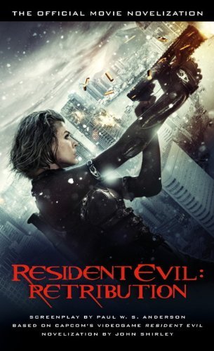 Resident Evil: Retribution - The Official Movie Novelization by John Shirley (2012-09-18)