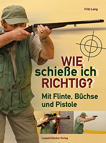 Download Wie schieße ich richtig?: Mit Flinte, Büchse und Pistole Download Wie schieße ich richtig?: Mit Flinte, Büchse und Pistole