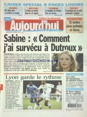 AUJOURD'HUI EN FRANCE [No 1067] du 31/10/2004 - ANTISEMITISME - 92 TOMBES JUIVES PROFANEES EN ALSACE - SABINE DARDENNE - COMMENT J'AI SURVECU A DUTROUX - VITICULTURE - LES VINS DE BORDEAUX EN PLEINE CRISE - LES SPORTS en ligne