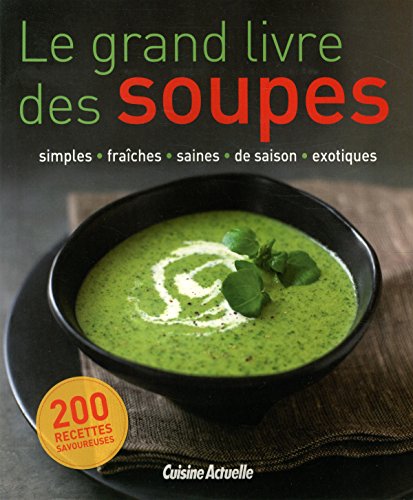 couverture de : Le grand livre des soupes / simples, fra&icirc;ches, saines, de...