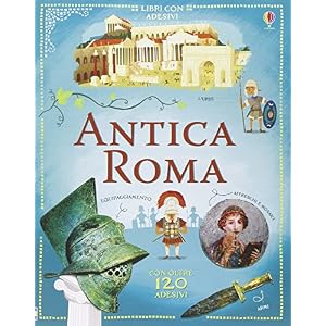 Antica Roma. Con adesivi. Ediz. illustrata Antica Roma. Con adesivi. Ediz. illustrata