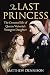 Last Princess: The Devoted Life of Queen Victoria's Youngest Daughter by Matthew Dennison