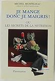 Je mange donc je maigris ou Les secrets de la nutrition