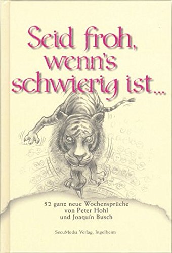 Download Seid froh, wenn's schwierig ist...: 52 ganz neue illustrierte Wochensprüche (Sprüchebücher)