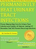 Image de Permanently Beat Urinary Tract Infections: Proven Step-by-Step Cure for Urinary Tract Infection and Cystitis. All Natural, Lasting UTI Remedies That W