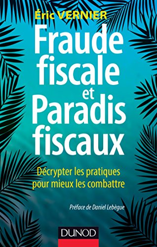 Fraude fiscale et paradis fiscaux : Décrypter les pratiques pour mieux les combattre (Gestion - Finance) Fraude fiscale et paradis fiscaux : Décrypter les pratiques pour mieux les combattre (Gestion - Finance)