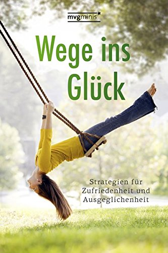 Download Wege ins Glück: Strategien für Zufriedenheit und Ausgeglichenheit (mvg mini) Download Wege ins Glück: Strategien für Zufriedenheit und Ausgeglichenheit (mvg mini)