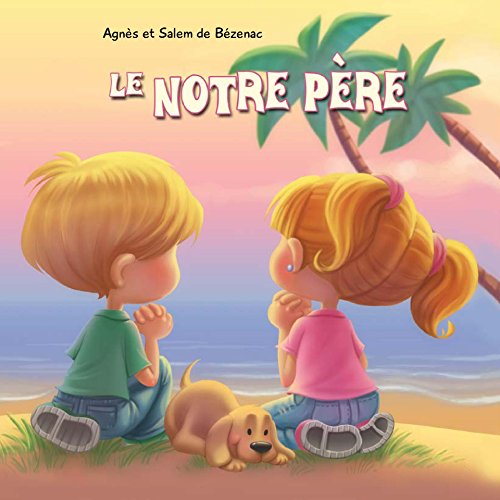 Le Notre Père Notre Père qui es aux Cieux (Chapitres de la Bible pour enfants t. 2) eBook