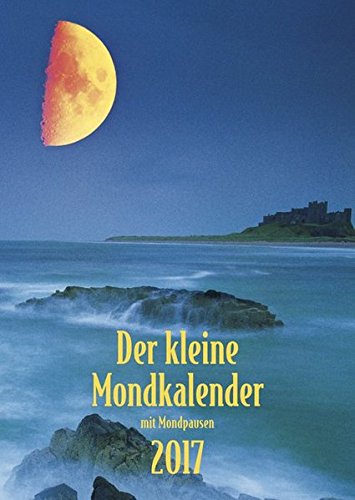 Der kleine Mondkalender 2017: Buchkalender mit praktischen Hinweisen für jeden Tag
