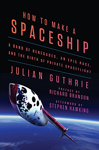 How to Make a Spaceship: A Band of Renegades, an Epic Race, and the Birth of Private Spaceflight RS.550 (72.00% Off) - Amazon