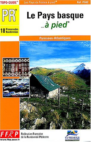 Télécharger Le Pays Basque... à pied : Pyrénées atlantiques Francais PDF