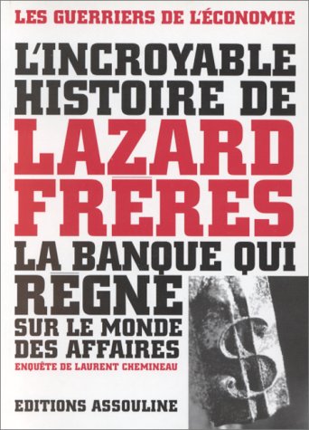 L'incroyable histoire de Lazard Frères : La banque qui règne sur le monde des affaires L'incroyable histoire de Lazard Frères : La banque qui règne sur le monde des affaires