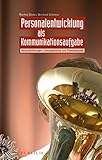 Personalentwicklung als Kommunikationsaufgabe: Herausforderungen, Lösungsansätze und Praxisbeispiele by Manfred Böcker, Bernhard Schelenz