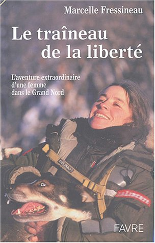 Le  traîneau de la liberté : l'aventure extraordinaire d'une femme dans le Grand Nord
