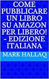 Image de Come pubblicare un libro su Amazon per libero! - E