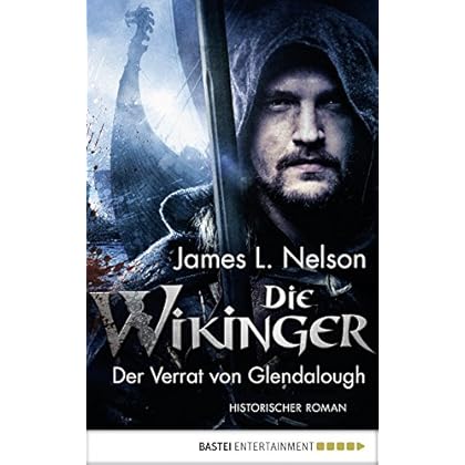 Die Wikinger - Der Verrat von Glendalough: Historischer Roman (Nordmann-Saga 4) Die Wikinger - Der Verrat von Glendalough: Historischer Roman (Nordmann-Saga 4)