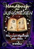 Handbuch für Junghexen: Für magisch Interessierte jeden Alters by 
