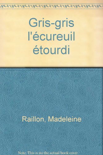 couverture de : Gris-gris l'&eacute;cureuil &eacute;tourdi