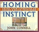 Homing Instinct: Using Your Lifestyle to Design and Build Your Home by John Connell
