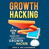 Growth Hacking: A How to Guide on Becoming a Growth Hacker by 