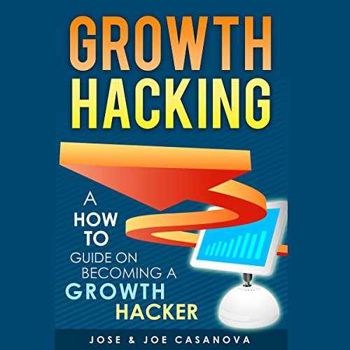 Growth Hacking: A How to Guide on Becoming a Growth Hacker